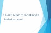 A Lion’s Guide to social media Lion’s Guide...A Lion’s Guide to social media Facebook and beyond… Types of Social Media Instagram Statistics: Nielsen 2012 1) Go to 2) Make