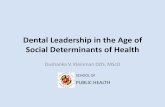 Dental Leadership in the Age of Social Determinants of Health...WHO Commission on Social Determinants of Health: Closing the Gap in a Generation (2008) •Improve daily living conditions