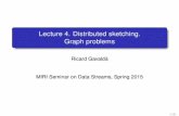 Lecture 4. Distributed sketching. Graph problemsgavalda/DataStreamSeminar/files/Lecture4.pdf · A sketch algorithm ismergeableif given two sketches S1 and S2 generated by the algorithm