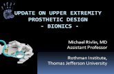 UPDATE ON UPPER EXTREMITY PROSTHETIC DESIGN - …...- BIONICS - Michael Rivlin, MD . Assistant Professor . Rothman Institute, Thomas Jefferson University . Reverse engineering . Problem