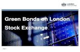Green Bonds on London Stock Exchange · • Green bonds are any type of bond instrument where the proceeds will be exclusively applied to finance or re-finance in part or in full
