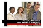 University of Cincinnati FLSA Training for Supervisors: Part 1 · Compensatory Time: UC HR Policy 14.03 • May be earned by non-exempt employees in lieu of overtime pay for all hours