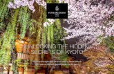 UNLOCKING THE HIDDEN SECRETS OF KYOTO · to ikebana, the art of flower arranging—was born in Kyoto, Japan’s Imperial and cultural capital for over a millennium. Explore that heritage