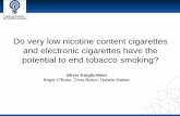 Do very low nicotine content cigarettes and electronic ... · e-cig (strength unknown) Vs. 2 and 4 mg NRT gum Standard care plus e-cig Vs. Standard care (NRT plus behavioural support)