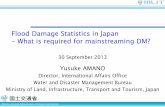 Flood damage statistics in Japan - UN ESCAP...Flood Damage Statistics Survey Post-Disaster Survey in accordance with the Disaster Countermeasure Basic Act Survey results are utilized