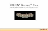 ORIGIN® Beyond™ Plus · 2016-11-17 · ISO Standard:2015 . for Class 5 . ORIGIN Live . ORIGIN Beyond . ORIGIN Beyond Plus The Fracture Toughness of Beyond Plus is greater than