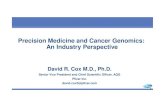 Precision Medicine and Cancer Genomics: An Industry Perspective · 0 Precision Medicine and Cancer Genomics: An Industry Perspective David R. Cox M.D., Ph.D. Senior Vice President