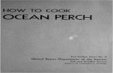 HOW TO COOK OCEAN PERCHHOW TO COOK OCEAN PERCH Ocean perch, marketed prlllcipally as frozen fillets, is an excellent food fish with firm fle h. When cooked, the meat