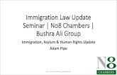 Immigration Law Update Seminar | No8 Chambers | Bushra Ali ... Immigration... · Bushra Ali Group Immigration, Asylum & Human Rights Update Adam Pipe Adam Pipe No 8 Chambers adampipe.com.