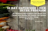 10 Day Superfood Liver Detox Program · You will see how eating clean, fresh, healthy, natural, organic, foods that are full of healthy fats can launch your metabolism into repair
