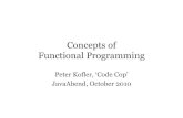 JavaAbend Concepts Functional Programming€¦ · 8 History • 193x Lambda • 1958 LISP • 197x Scheme • 198x Haskell • 199x Common Lisp • 200x Clojure PETER KOFLER, CODE-COP.ORG