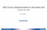 EUV Carrier implementation to the mask toolieuvi.org/TWG/Mask/2011/MTG101611/10-Lasertec-EUV... · 2012-09-06 · Oct. 16th, 2011 TWG 3 Development of an EUV carrier handling *1)