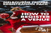 HOW TO REGISTER A VENUE - Melbourne Fringe Festival · Melbourne Fringe in 2017 and/or 2018 then you should already be in our database. If you think that your venue should already