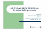 AGÈNCIA LOCAL DE OSONA Impulso de la biomassa · 2013-11-12 · Agencia Local de la Energía de Osona Servicio de contabilidad energética a 49 ayuntamientos (51 comarca) Objetivos: