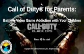 Call of Duty® for Parents · Video Games Can be Beneficial “Prescription video games”trying to see how games — especially with the advent of virtual reality —could be used