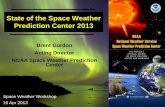 State of the Space Weather Prediction Center 2013 · 2015-01-02 · State of the Space Weather Prediction Center 2013 Brent Gordon Acting Director NOAA Space Weather Prediction ...