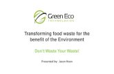 Transforming food waste for the benefit of the Environment€¦ · Transforming food waste for the benefit of the Environment Don’t Waste Your Waste! Presented by: ... • GET is