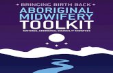 BRINGING BIRTH BACK ABORIGINAL MIDWIFERY TOOLKIT · midwifery education, and Aboriginal rights and sovereignty. NACM recognizes the diversity in Aboriginal communities across Canada.