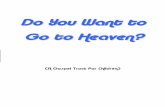 Do You Want to Go to Heaven? - freegiftofgrace.org · that you can’t see. But GOD’s Spirit is very different than our spirit. Though you can’t see Him, He can see you and everyone