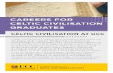 CAREERS FOR CELTIC CIVILISATION GRADUATES · in such areas as Archaeology, Folklore, History or Irish language. With a record of preparing students for careers in teaching, scholarship,