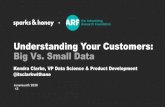 Understanding Your Customers: Big Vs. Small Data NxNE/June2020/Sparks_NxNE.… · Understanding Your Customers: Big Vs. Small Data Kendra Clarke, VP Data Science & Product Development