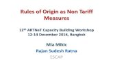 Rules of Origin as Non Tariff Measures - UN ESCAP of...Rules of Origin as Non Tariff Measures 12th ARTNeT Capacity Building Workshop 12-14 December 2016, Bangkok Mia Mikic Rajan Sudesh