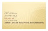 W. Harwell - Mindfulness in Problem Gambling · MINDFULNESS AND PROBLEM GAMBLING Wiley D. Harwell D.Min., LPC, NCGC-II 320 W. Main, Ste. B Norman, Ok. 73069  wharwell@oapcg.org