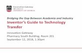 Bridging the Gap Between Academia and Industry Inventor’s ... · Bridging the Gap Between Academia and Industry Inventor’s Guide to Technology Transfer Innovation Gateway Pharmacy