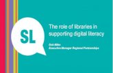 The role of libraries in supporting digital literacy...The role of public libraries in digital inclusion • They support lifelong learning and literacy – digital literacy is a 21st