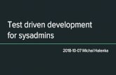 Test driven development for sysadmins - LinuxDays · he test fails The test fails. Iterate focus Completion of the contract as defined by the test RE-FACTORING Refactor some code.
