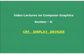 Video Lectures on Computer Graphics Section – II: CRT DISPLAY … · 2012-06-26 · Refresh and raster scan display system • Used in television screens • Unlike DVST and random-scan