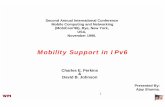 Mobility Support in IPv6 - WPIweb.cs.wpi.edu/~rek/Adv_Nets/Spring2002/Mobile_IPv6.pdf · • Security extensions => Internet level Security in IPv6 Header. • Anycast addresses =>