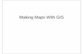 Making Maps With GISMaking Maps With GISsite.iugaza.edu.ps/ajamassi/files/2010/02/Lecture052.pdf · • A graphical presentation of geographic information. It contains geographic