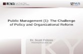 Public Management (1): The Challenge of Policy and ... · Public Management (1): The Challenge of Policy and Organizational Reform Dr. Scott Fritzen fritzen@nus.edu.sg. ... problem