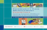 Community Case Management Essentials · 2017-12-07 · CORE Group fosters collaborative action and learning to improve and expand community-focused public health practices. Established