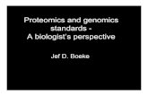 Proteomics and genomics standards - A biologist’s perspective · Proteomics and genomics standards - A biologist’s perspective Jef D. Boeke-Kurt Vonnegut, Cat’s Cradle ... Keep