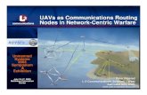 UAVs as Communications Routing Nodes in Network-Centric Warfare · 2013-01-21 · Nodes in Network-Centric Warfare Peter Rigstad L-3 Communications Systems – West Salt Lake City,