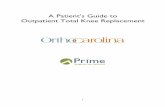 A Patient’s Guide to Outpatient Total Knee …...2 THE PATIENT’S GUIDE TO OUTPATIENT TOTAL KNEE REPLACEMENT RECLAIMING YOUR QUALITY OF LIFE TABLE OF CONTENTS Welcome 3 Partnering