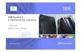 IBM System z: a mainframe for everyone · IBM Systems 2 The Mainframe Story has started forty-three years ago (1964 2007) The most recent Mainframes Families ..... S/390-G5 S/390-G6