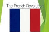 The French Revolution · 2018-09-07 · during the French Revolution, but these were designed for purposes other than liberating women. •Women could inherit property, but only because