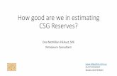 How good are we in estimating Reserves?oilgascbm.com.au/pdfs/how-good-are-we-in-estimating... · 2016-09-09 · How good are we in estimating CSG Reserves? Don McMillan FIEAust, SPE