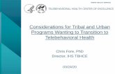Considerations for Tribal and Urban Programs Wanting to … · 2020-04-07 · Considerations for Tribal and Urban Programs Wanting to Transition to Telebehavioral Health Chris Fore,