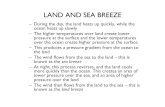 The wind ﬂows from the sea to the land – this is sea breeze land breeze · 2010-10-22 · Land-sea breeze! p 1! p 2! p 3! p 4! PGF! PGF! Land (warm)! Sea (cold)! After a while,