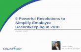 5 Powerful Resolutions to Simplify Employee Recordkeeping in 2018 · 2018-01-23 · 2018 Recordkeeping Resolutions Welcome! Before we get started… •Use the chat box on the left