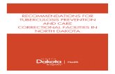 RECOMMENDATIONS FOR TUBERCULOSIS PREVENTION …...of tuberculosis (TB) infection or tuberculosis disease among residents and staff of North Dakota Correctional Facilities. Epidemiology