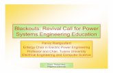 Blackouts: Revival Call for Power Systems Engineering ... · Blackouts: Revival Call for Power Systems Engineering Education Parviz Rastgoufard Entergy Chair in Electric Power Engineering