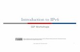 Introduction to IPv6Introduction to IPv6 ISP Workshops Last updated 25thNovember 2019 1 These materials are licensed under the Creative Commons Attribution-NonCommercial4.0 International