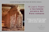Il Lapis NigerForo romano Lezioni di Esegesi delle fonti del diritto romano di Gianfranco Purpura Il cippo arcaico del Foro romano scoperto sotto il Niger Lapis nella sua attuale collocazione.