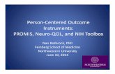 Person-Centered Outcome Instruments: PROMIS, Neuro-QOL ... · Neuro-QOL • Item banks –self report physical, mental, social health • Supplemental domains specific to targeted