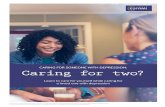 CARING FOR SOMEONE WITH DEPRESSION: Caring for two? · section, we offer you four steps to take good care of yourself. In the second section, we have three steps on caring for your